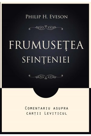 frumusetea_sfinteniei_coperta Frumusețea sfințeniei - comentariu asupra cărții Leviticul