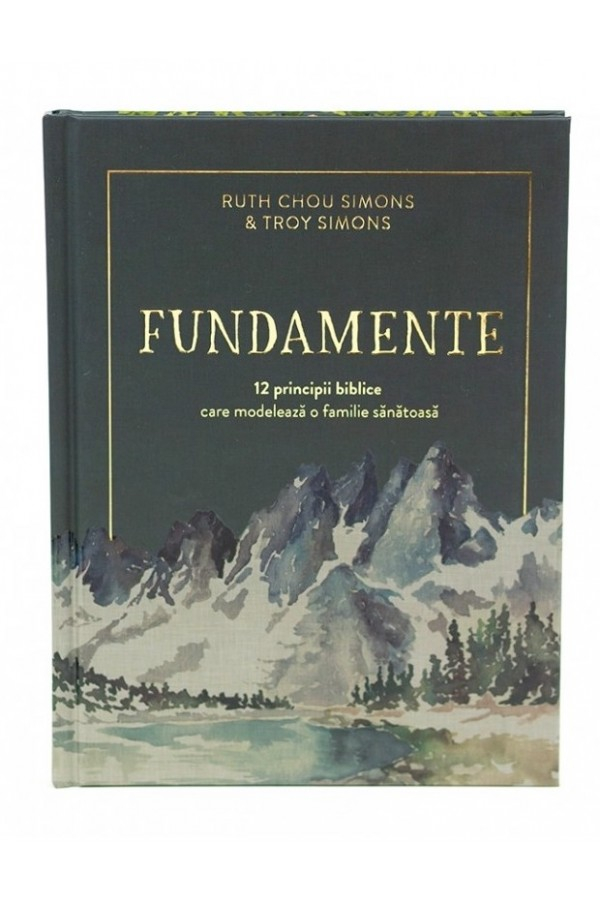 Fundamente - 12 principii biblice care modelează o familie sănătoasă