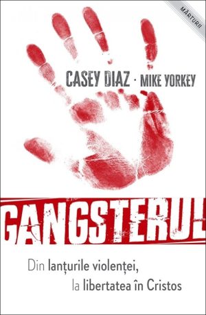 gangsterul Gangsterul - din lanţurile violenţei la libertatea în Cristos