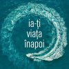 Ia-ți viața înapoi. Obiceiuri zilnice într-o lume nebună
