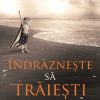 Indrazneste sa traiesti