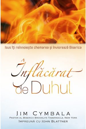 Înflăcărat de Duhul: Isus îți reînnoiește chemarea și înviorează Biserica