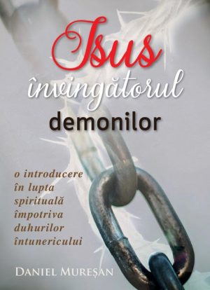 isus Isus, învingătorul demonilor. O introducere în lupta spirituală împotriva duhurilor întunericului