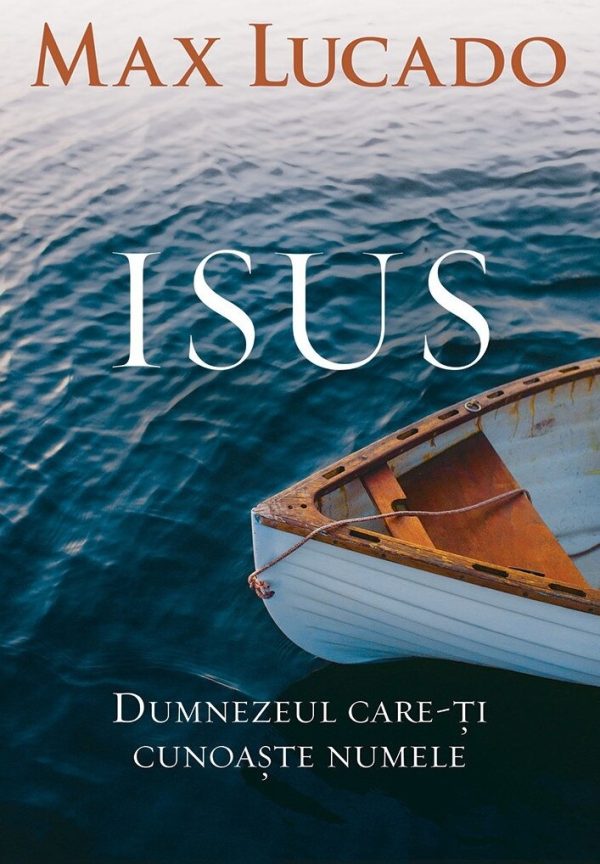 Isus. Dumnezeul care-ți cunoaște numele
