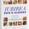 Iubirea este o alegere: 20 de povești extraordinare despre cele 5 limbaje ale iubirii în acțiune