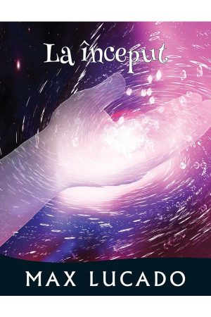 la-inceput-lucado-01 La început - seria „Promisiuni împlinite”