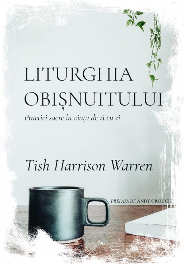 liturghia-obisnuitului Liturghia Obisnuitului. Practici sacre in viata de zi cu zi