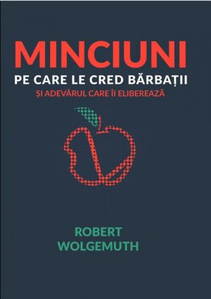 Minciuni pe care le cred barbatii. Si adevarul care ii elibereaza