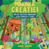 Minunea creației. 100 de povestiri uimitoare despre Dumnezeu și știință