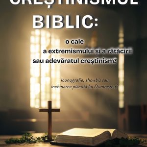 Creștinismul biblic: o cale a extremismului și a rătăcirii sau adevăratul creștinism?
