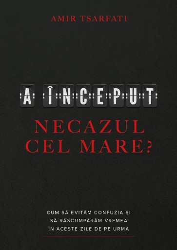 necazul A început necazul cel mare? Cum să evităm confuzia și să răscumpărăm vremea în aceste zile de pe urmă