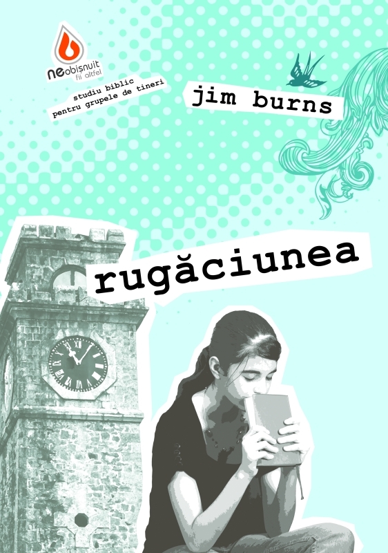 neru Neobișnuit: Rugăciunea - studiu biblic pentru grupele de tineri
