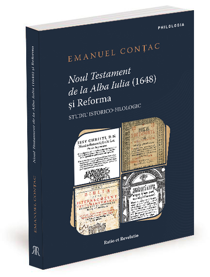Noul Testament de la Alba Iulia (1648) și Reforma. Studiu istorico-filologic