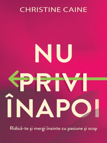 nu-privi Nu privi înapoi: Ridică-te și mergi înainte cu pasiune și scop