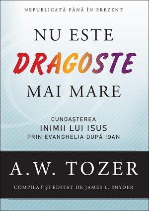 nu_este_dragoste Nu este dragoste mai mare. Cunoașterea inimii lui Isus prin Evanghelia după Ioan