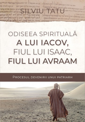 odisee Odiseea spirituală a lui Iacov, fiul lui Isaac, fiul lui Avraam. Procesul devenirii unui patriarh