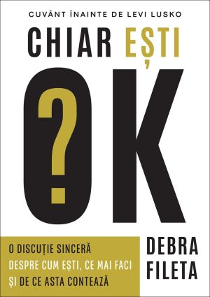 ok Chiar ești OK?: O discuție sinceră despre cum ești, ce mai faci și de ce asta contează
