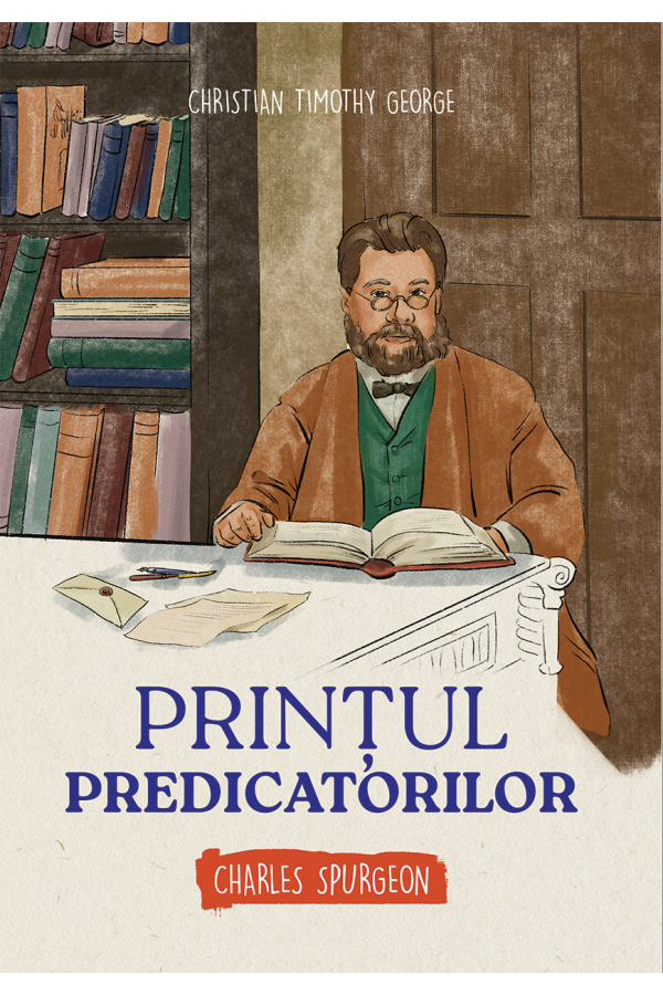 Prințul predicatorilor - Charles Spurgeon