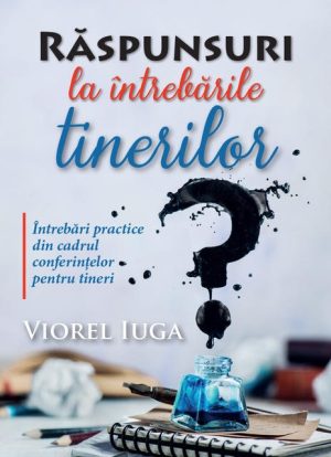 Răspunsuri la întrebările tinerilor. Întrebări practice din cadrul conferințelor pentru tineri