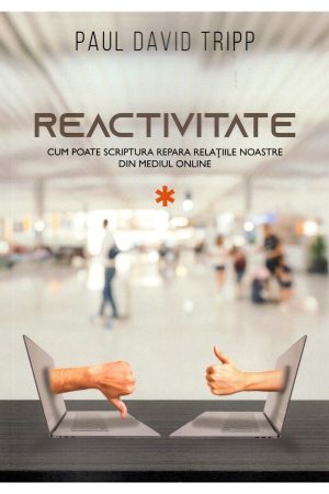 Reactivitate - Cum poate Scriptura repara relațiile noastre din mediul online