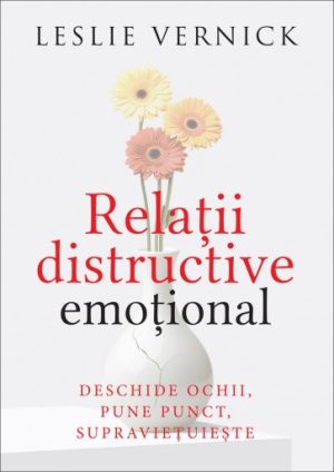 relatii Relații distructive emoțional: Deschide ochii, pune punct, supraviețuiește