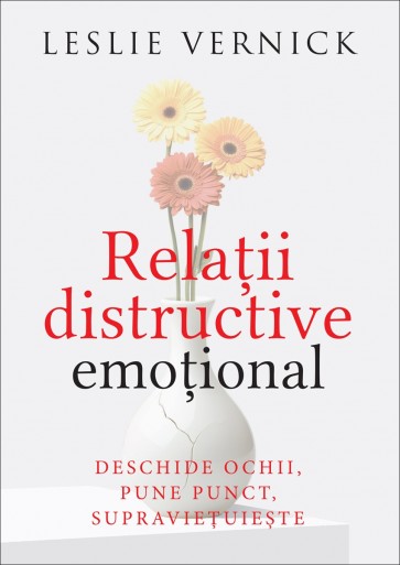 relatii Relații distructive emoțional: Deschide ochii, pune punct, supraviețuiește