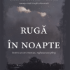 Rugă în noapte: pentru cei care muncesc, veghează sau plâng