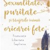 Sexualitate, puritate și tânjirile inimii oricărei fete