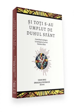 si-toti-s-au-umplut-de-duhul-sfant- Și toți s-au umplut de Duhul Sfânt. Contribuții teologice la înțelegerea lucrării Duhului Sfânt