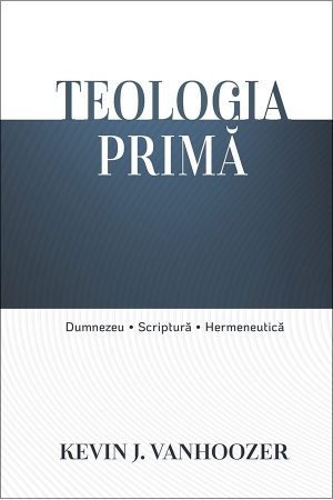 teologia_prima__1_1 Teologia primă: Dumnezeu, Scriptură, hermeneutică