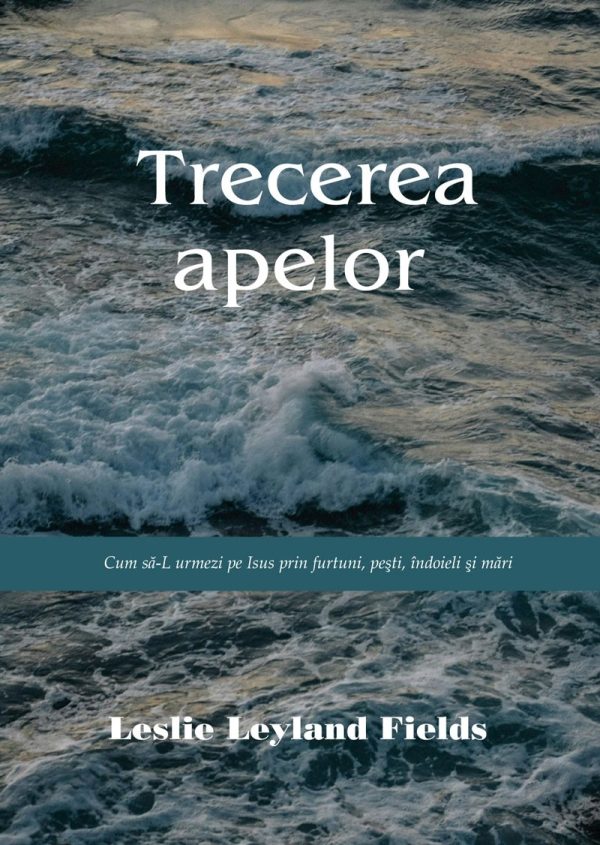 trecerea Trecerea apelor: Cum să-L urmezi pe Isus prin furtuni, pești, îndoieli și mări