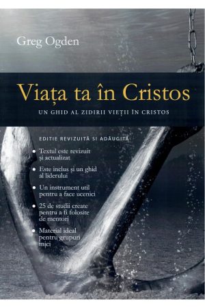viata-ta-in-cristos-ghid Viața ta în Cristos: Un ghid al zidirii vieții în Cristos