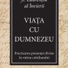 Viața cu Dumnezeu - Practicarea prezenței divine în rutina cotidianului