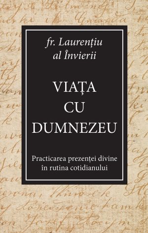 viata_cu_d Viața cu Dumnezeu - Practicarea prezenței divine în rutina cotidianului
