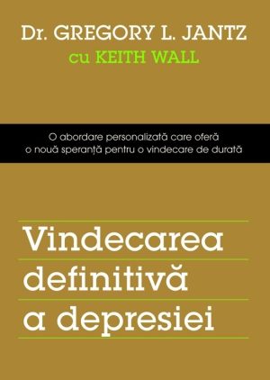 vindecarea Vindecarea definitivă a depresiei. O abordare personalizată care oferă o nouă speranță pentru o vindecare de durată