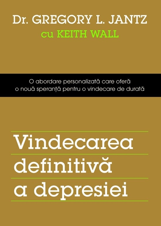 Vindecarea definitivă a depresiei. O abordare personalizată care oferă o nouă speranță pentru o vindecare de durată