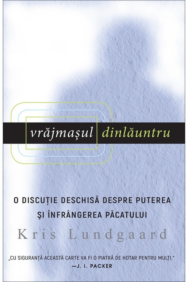 vrajmasul-dinlauntru Vrăjmașul dinlăuntru. O discuție deschisă despre puterea și înfrângerea păcatului