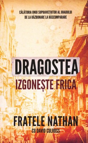 Dragostea izgonește frica. Călătoria unui supraviețuitor al Jihadului de la răzbunare la răscumpărare