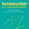 Întreruperi sau intervenții divine? Speranță și echilibru când viața ți-e dată peste cap