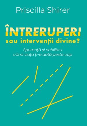 intreruperi-sau-interventii-divine-01 Întreruperi sau intervenții divine? Speranță și echilibru când viața ți-e dată peste cap