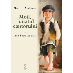 Motl, băiatul cantorului. Volumul I - Halal de mine, sunt orfan!