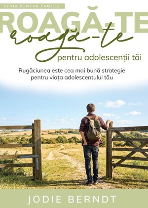roaga-te-pentru-adolescentii-tai-01 Roagă-te pentru adolescenții tăi: Rugăciunea este cea mai bună strategie pentru viața adolescentului tău