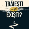 Trăiești sau doar exiști? Recuperarea sensului, a pasiunii și a libertății interioare