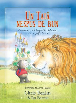 un-tata-nespus-de-bun-01 Un Tată nespus de bun: Dumnezeu ne iubește întotdeauna și are grijă de noi