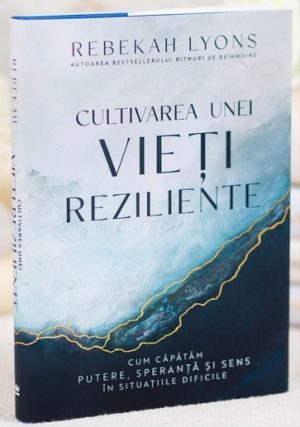 rezil Cultivarea unei vieți reziliente: Cum căpătăm putere, speranță și sens în situațiile dificile