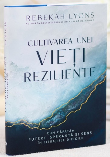 rezil Cultivarea unei vieți reziliente: Cum căpătăm putere, speranță și sens în situațiile dificile