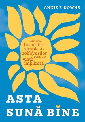 Asta sună bine: Valoarea bucuriilor simple și a hobbyurilor pentru o viață împlinită