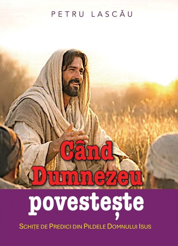 cand dzeu povesteste Când Dumnezeu povestește - schițe de predici din Pildele Domnului Isus