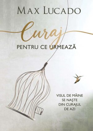 Curaj pentru ce urmează: Visul de mâine se naște din curajul de azi