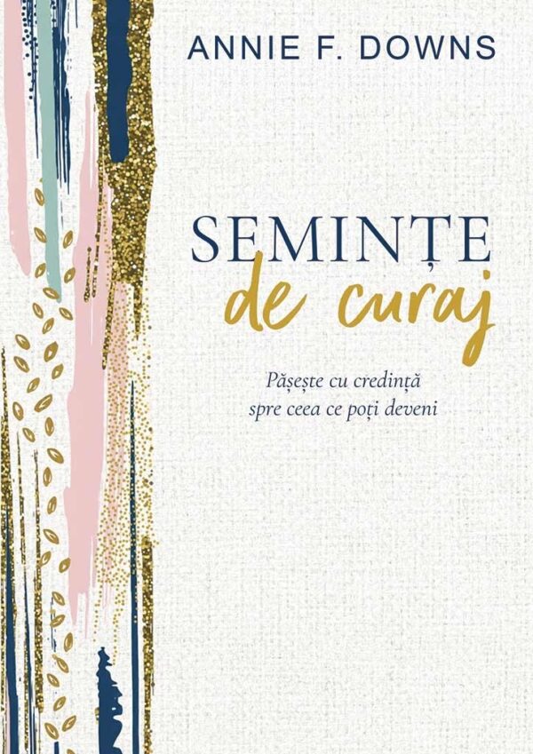 seminte-de-curaj-01 Semințe de curaj: Pășește cu credință spre ceea ce poți deveni